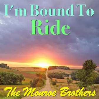 I'm Bound To Ride by The Monroe Brothers