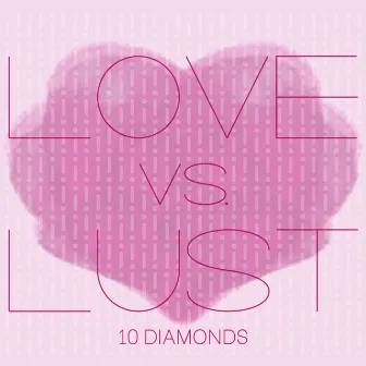 LOVEvsLUST by 10 Diamonds