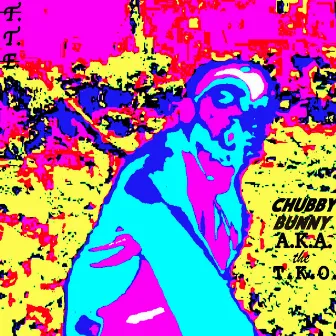 Chubby Bunny A.K.A. the T.K.O. by Toxsin the Epidemic