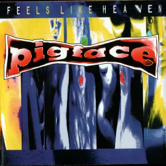 Feels Like Heaven… Sounds Like Shit! by Pigface