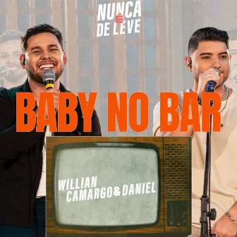 Baby No Bar (Nunca é De Leve, Ao Vivo) by Willian Camargo e Daniel