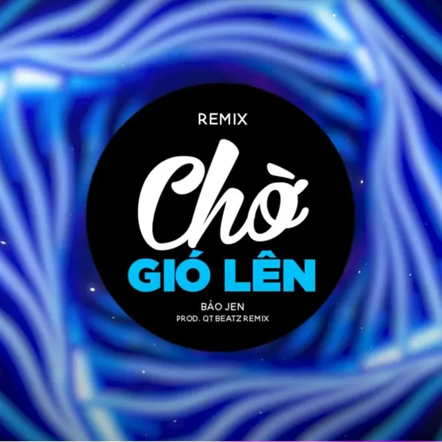 Chờ Gió Lên - QT Beatz Remix