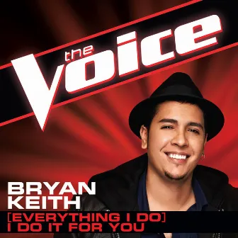 (Everything I Do) I Do It For You [The Voice Performance] by Bryan Keith