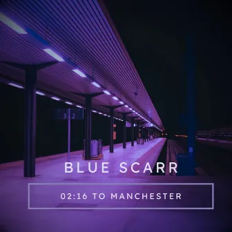 02:16 to Manchester by Blue Scarr