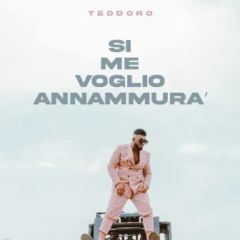 Si Me Voglio Annammurà by Teodoro