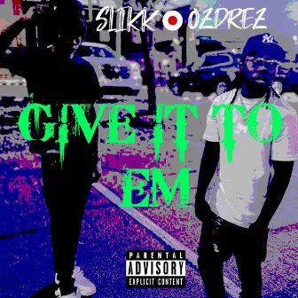 Give It to Em by Slikk