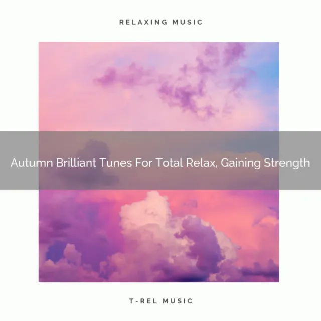 Autumn Brilliant Tunes For Total Relax, Gaining Strength