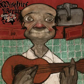 Songs From Under The Sink by Mischief Brew