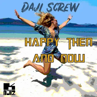 Happy Then And Now by Daji Screw