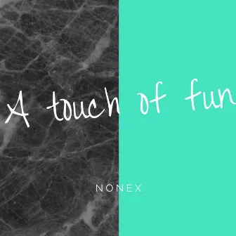 A Touch Of Fun by Nonex