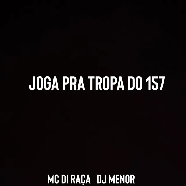 JOGA PRA TROPA DO 157