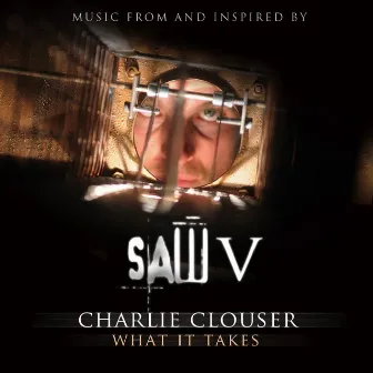 What It Takes (Music from Saw V) by Charlie Clouser