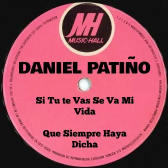 Si Tu Te Vas Se Va Mi Vida / Que Siempre Haya Dicha by Daniel Patiño