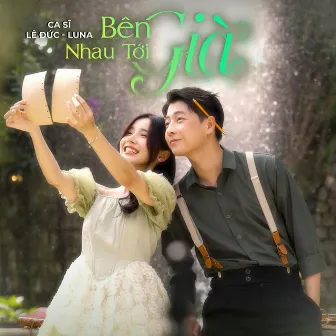 BÊN NHAU TỚI GIÀ by Lê Đức