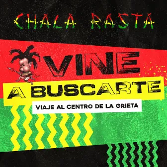 Vine a buscarte (Viaje al centro de la grieta) by Chala Rasta