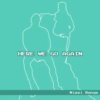 Here We Go Again by Mizzi Bangs