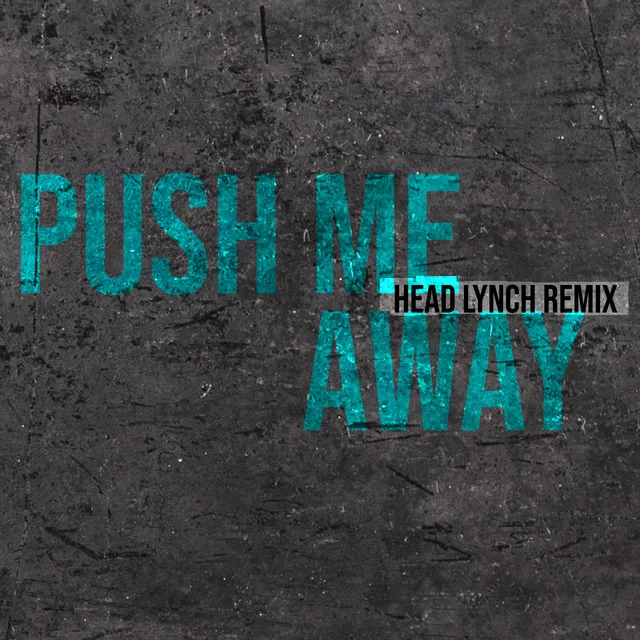 Push Me Away - Head Lynch Remix 2024 Remaster