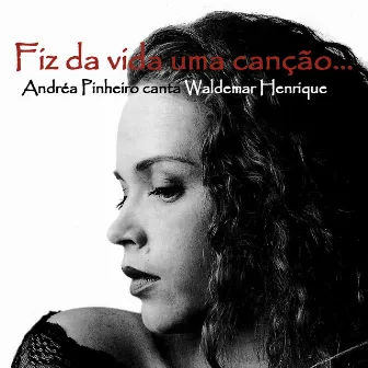 Fiz da Vida uma Canção: Andréa Pinheiro Interpreta Waldemar Henrique by Andréa Pinheiro