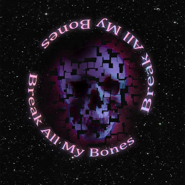 Break All My Bones