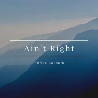 Ain't Right by Adrian Gandara