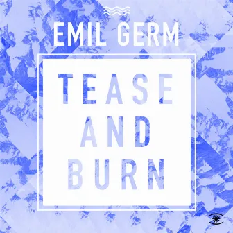 Tease and Burn - Single by Emil Germ