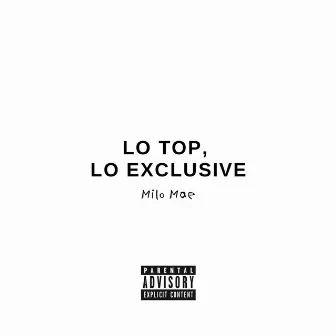 LO TOP, LO EXCLUSIVE by Milo Mae