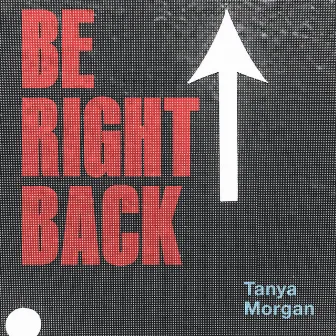 Be Right Back by Tanya Morgan