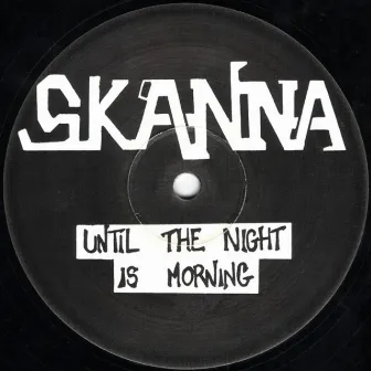 Until The Night Is Morning / All You Wanted by Skanna