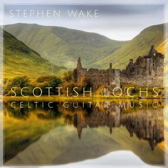 Celtic Guitar Music: Scottish Lochs by Stephen Wake