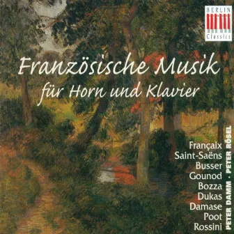 Horn Recital: Damm, Peter - Jean Francaix / Camille Saint-Saëns / Henri Busser /Charles Gounod / Eugène Bozza / Paul Dukas / Jean-Michel Damase / Gioacchino Rossini / Marcel Poot by Peter Rösel