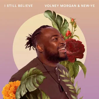 I Still Believe by Volney Morgan & New-Ye