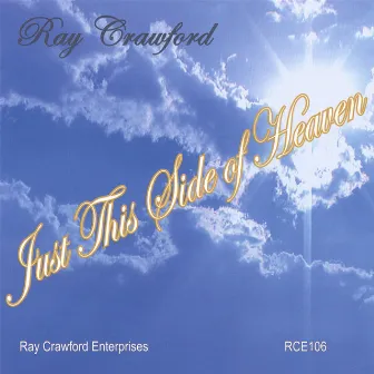 Just This Side Of Heaven by Ray Crawford