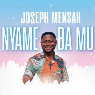 Nyame Ba Mu by Joseph Mensah