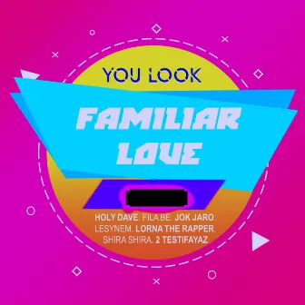 You Look Familiar Love by Holy Dave