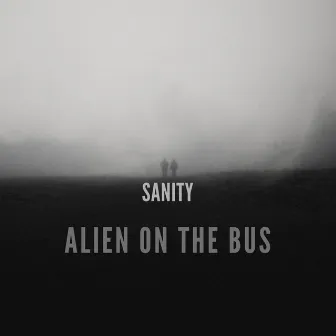 Sanity by Alien on the Bus