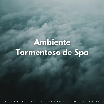 Ambiente Tormentoso De Spa: Suave Lluvia Curativa Con Truenos by Experiencia de música asiática Zen Spa