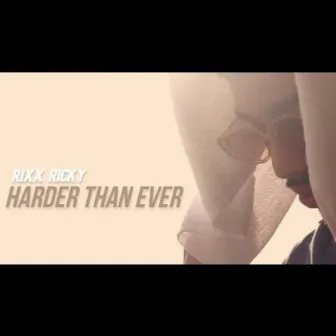 Harder Than Ever by Rixx Ricky