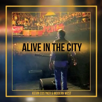 Alive in the City by Kevin Costner & Modern West