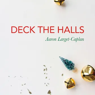 Deck the Halls by Aaron Larget-Caplan