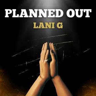 Planned Out by Lani G