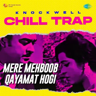 Mere Mehboob Qayamat Hogi (Chill Trap) - Single by Knockwell