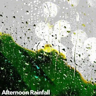 Afternoon Rainfall by Calm Rain Music