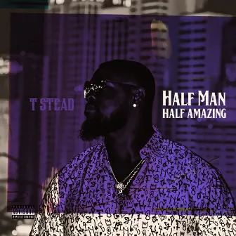 Half Man Half Amazing by T. Stead