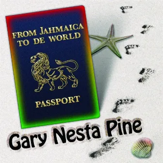 From Jamaica To De World by Gary Nesta Pine