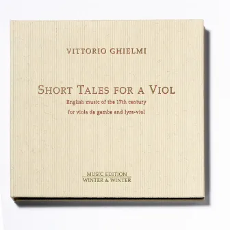 Short Tales for a Viol (English Music of the 17th Century for Viola da Gamba and Lyra-Viol) by Vittorio Ghielmi