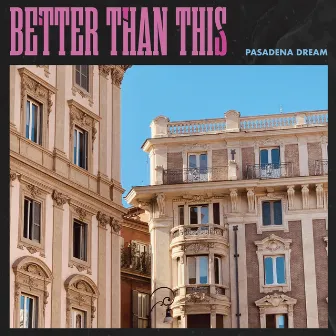 Better Than This by Pasadena Dream