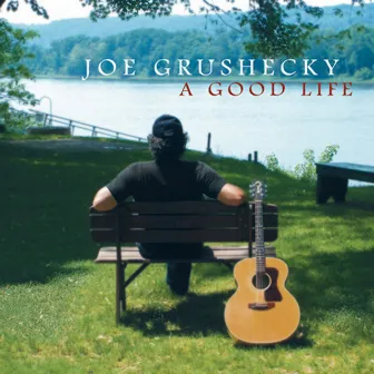 A Good Life by Joe Grushecky