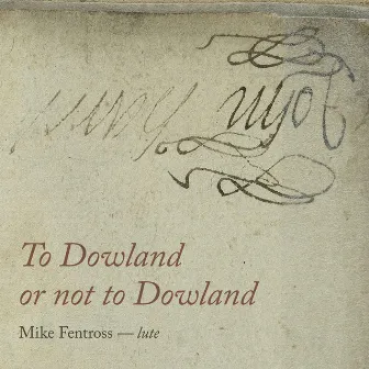 To Dowland or Not to Dowland by Mike Fentross