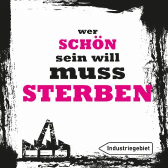 Wer schön sein will muss sterben by Industriegebiet