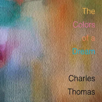 The Colors of a Dream by Charles Thomas